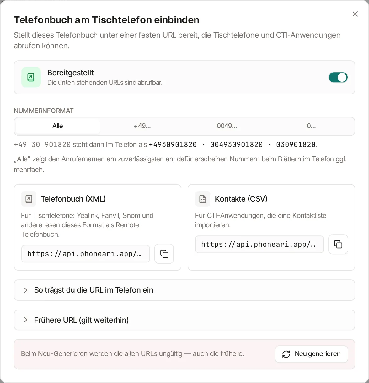 Dialog „Telefonbuch am Tischtelefon einbinden". Oben der eingeschaltete Schalter „Bereitgestellt — Die unten stehenden URLs sind abrufbar." Darunter das Nummernformat mit den vier Schaltern Alle, +49…, 0049… und 0…, wobei „Alle" gewählt ist, und eine Beispielzeile, wie +49 30 901820 im Telefon erscheint. Darunter nebeneinander die Karten „Telefonbuch (XML)" und „Kontakte (CSV)" mit je einer abgeschnitten dargestellten URL und einer Kopier-Schaltfläche, dann die aufklappbaren Abschnitte „So trägst du die URL im Telefon ein" und „Frühere URL (gilt weiterhin)" sowie unten die Schaltfläche „Neu generieren".